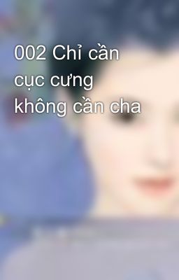 002 Chỉ cần cục cưng không cần cha