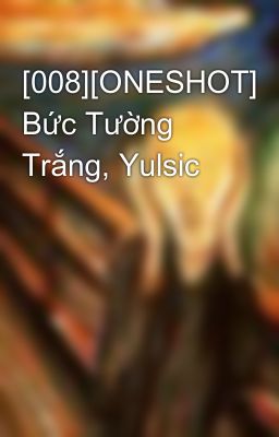 [008][ONESHOT] Bức Tường Trắng, Yulsic