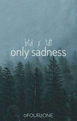 [0421] Only Sadness