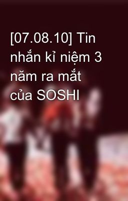 [07.08.10] Tin nhắn kỉ niệm 3 năm ra mắt của SOSHI