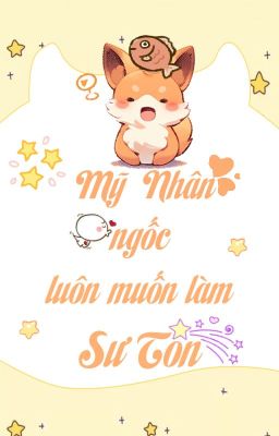 [07] MỸ NHÂN NGỐC LUÔN MUỐN LÀM SƯ TÔN