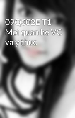 09Q302E T1 Moi quan he VC va y thuc