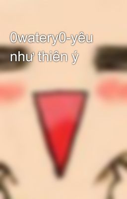 0watery0-yêu như thiên ý