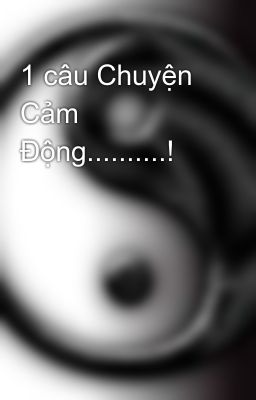 1 câu Chuyện Cảm Động..........!