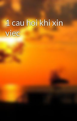 1 cau hoi khi xin viec