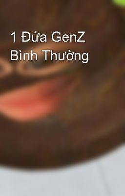 1 Đứa GenZ Bình Thường 