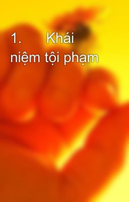 1.      Khái niệm tội phạm