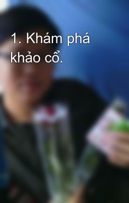 1. Khám phá khảo cổ.