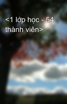 <1 lớp học - 54 thành viên>