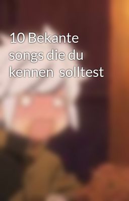 10 Bekante  songs die du kennen  solltest 