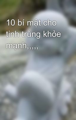 10 bí mật cho tinh trùng khỏe mạnh,,,,,