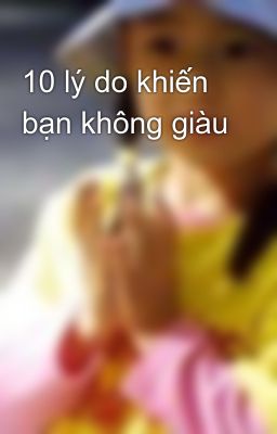 10 lý do khiến bạn không giàu