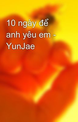 10 ngày để anh yêu em - YunJae