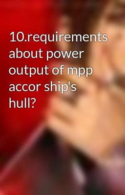 10.requirements about power output of mpp accor ship's hull?