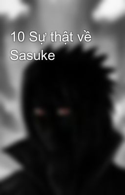 10 Sự thật về Sasuke 