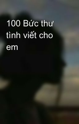 100 Bức thư tình viết cho em