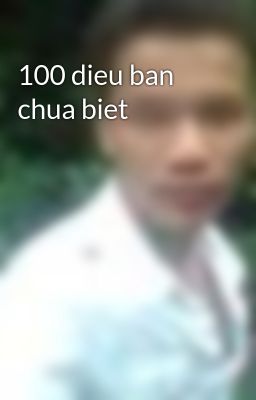 100 dieu ban chua biet