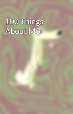 100 Things About Moi