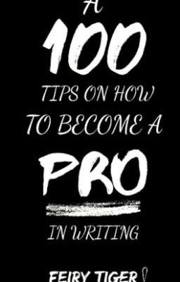 100 tips on how to become a PRO in writing! {A writing guideline}