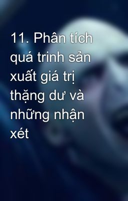 11. Phân tích quá trinh sản xuất giá trị thặng dư và những nhận xét