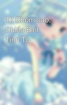 12 Chòm sao. Chiến Binh Tinh Tú 