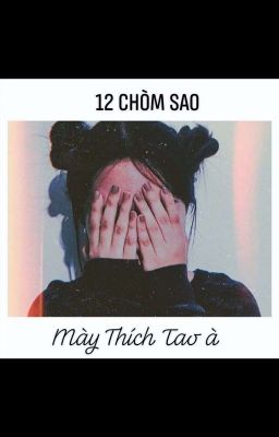 [ 12 Chòm Sao_ Instagram] Mày Thích Tao À 