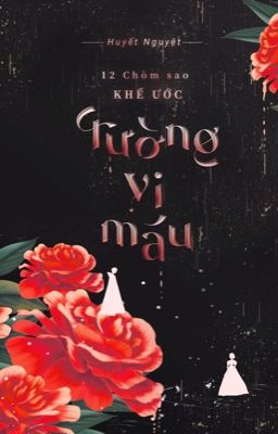 |12 Chòm Sao| Khế Ước Tường Vi Máu