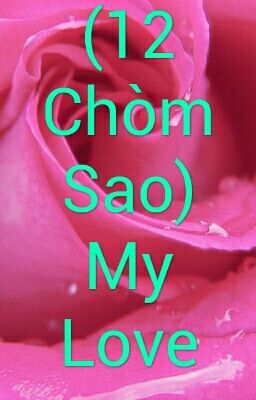 (12 Chòm Sao) My Love