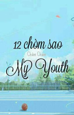 [12 chòm sao] My Youth 