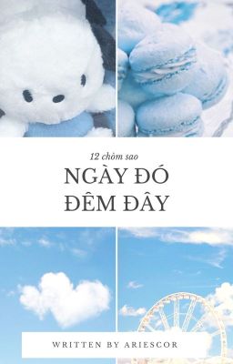 [12 chòm sao] Ngày đó đêm đây.