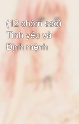 (12 chòm sao) Tình yêu và Định mệnh