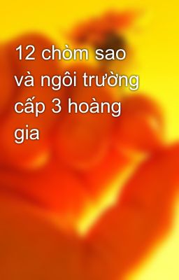 12 chòm sao và ngôi trường cấp 3 hoàng gia