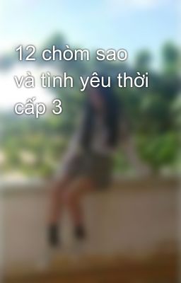 12 chòm sao và tình yêu thời cấp 3