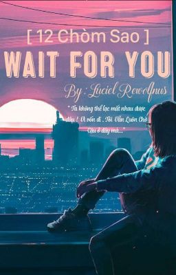 [ 12 chòm sao ] Wait For You