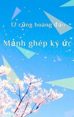 [12 Cung Hoàng Đạo]- Mảnh ghép ký ức. 