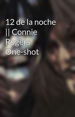 12 de la noche || Connie Rogers One-shot