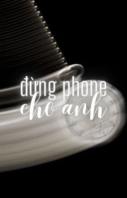 12cs; bl || đừng phone cho anh