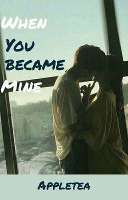[12cs] |textfic| When You Became Mine