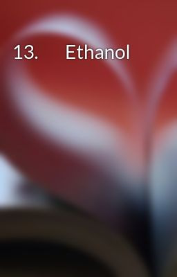 13.       Ethanol