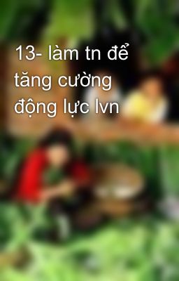 13- làm tn để tăng cường động lực lvn