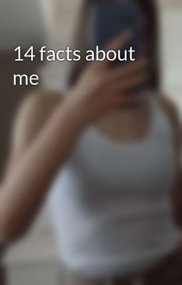 14 facts about me