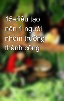 15-điều tạo nên 1 người nhóm trưởng thành công