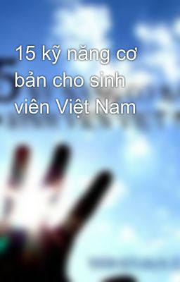 15 kỹ năng cơ bản cho sinh viên Việt Nam