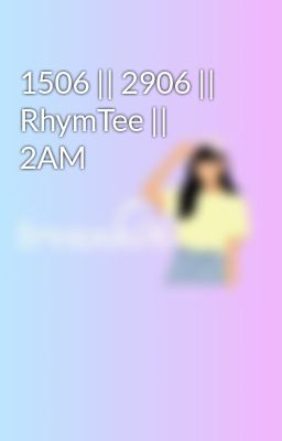 1506 || 2906 || RhymTee || 2AM