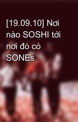 [19.09.10] Nơi nào SOSHI tới nơi đó có SONEs