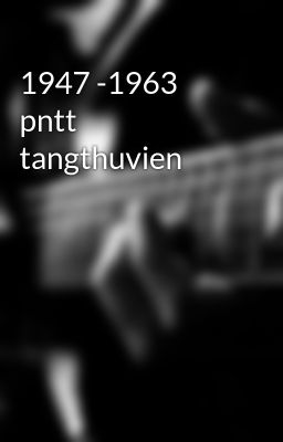 1947 -1963 pntt tangthuvien