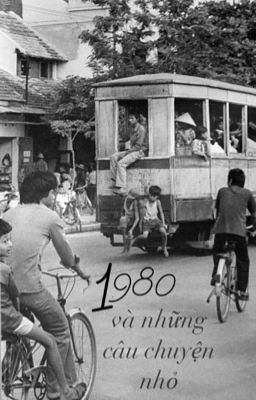 1980 và những câu chuyện nhỏ