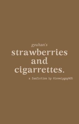 [1shot] gyuhan | strawberries and cigarettes.
