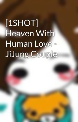 [1SHOT] Heaven With Human Love - JiJung Couple