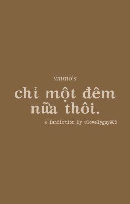 [1shot] ummo | chỉ một đêm nữa thôi.